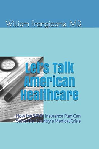 9781090569141: Let’s Talk American Healthcare: How the SPUN Insurance Plan Can Solve Our Country’s Medical Crisis