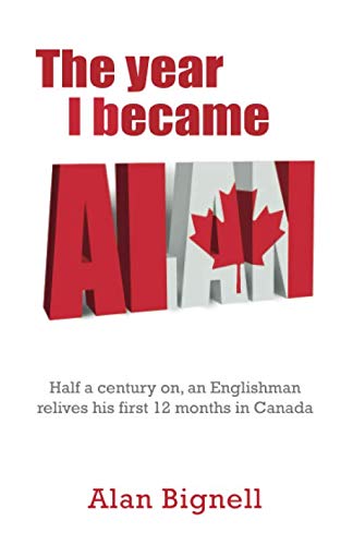 Stock image for The Year I became Al: Half a century on, an Englishman relives his first 12 months in Canada for sale by Revaluation Books