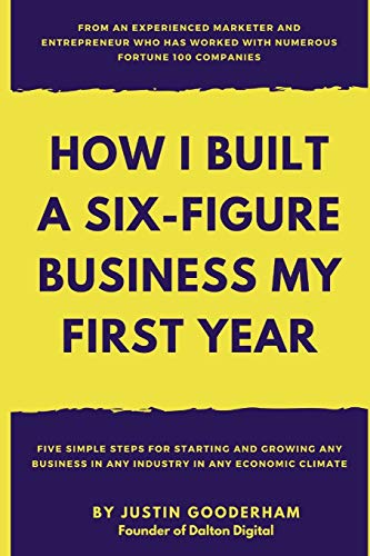 Stock image for How I Built A Six-Figure Business My First Year: Five Simple Steps For Starting And Growing Any Business In Any Industry In Any Economic Climate for sale by Lucky's Textbooks