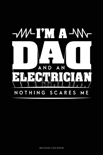 9781090648464: I'm A Dad And An Electrician Nothing Scares Me: Mileage Log Book