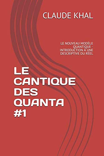 Beispielbild fr LE CANTIQUE DES QUANTA #1: LE NOUVEAU MODLE QUANTIQUE - INTRODUCTION  UNE DESCRIPTIVE DU REL zum Verkauf von Revaluation Books