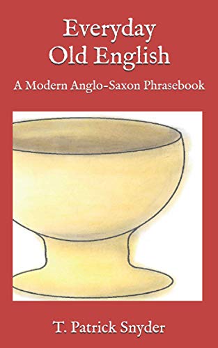 Imagen de archivo de Everyday Old English: A Modern Anglo-Saxon Phrasebook a la venta por Revaluation Books