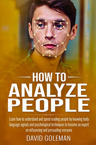 Imagen de archivo de How to Analyze People: Learn how to understand and speed reading people by knowing body language signals and psychological techniques to become an expert on influencing and persuading everyone a la venta por THE SAINT BOOKSTORE