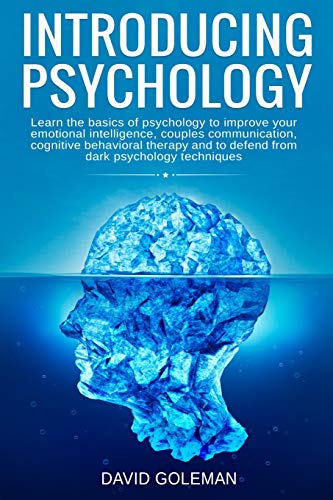 Imagen de archivo de Introducing Psychology : Learn the Basics of Psychology to Improve Your Emotional Intelligence, Couples Communication, Cognitive Behavioral Therapy and to Defend from Dark Psychology Techniques a la venta por Better World Books