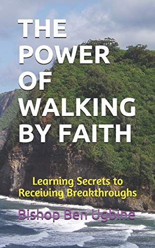 Imagen de archivo de The Power of Walking by Faith: Learning Secrets to Receiving Breakthroughs a la venta por THE SAINT BOOKSTORE
