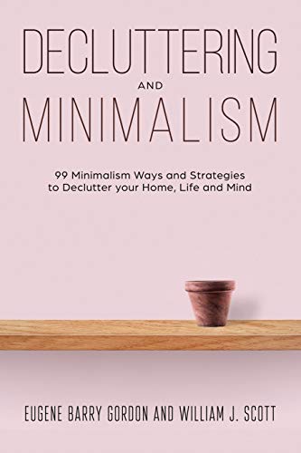 Stock image for Decluttering and Minimalism: 99 Minimalism Ways and Strategies to Declutter your Home, Life and Mind for sale by ThriftBooks-Dallas