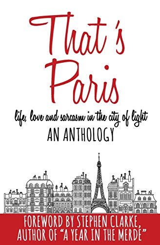 Imagen de archivo de That's Paris: An Anthology of Life, Love and Sarcasm in the City of Light a la venta por More Than Words