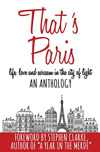 Stock image for That's Paris: An Anthology of Life, Love and Sarcasm in the City of Light for sale by SecondSale