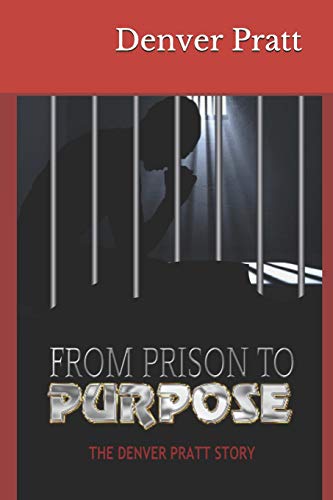 Imagen de archivo de From Prison to Purpose: The Denver Pratt Story a la venta por THE SAINT BOOKSTORE