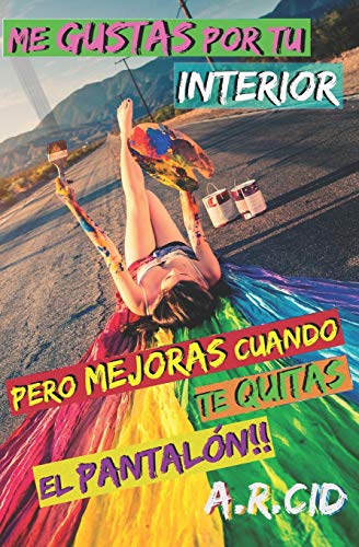 Stock image for Me gustas por tu interior, pero mejoras cuando te quitas el pantaln!! (Spanish Edition) for sale by Lucky's Textbooks