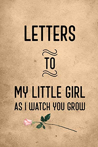 9781090726605: Letters To My Little Girl: Journal To Write Your Thoughts To Your Daughter So She Will Know How Much You Love Her: 6x9 Inches, 120 Pages