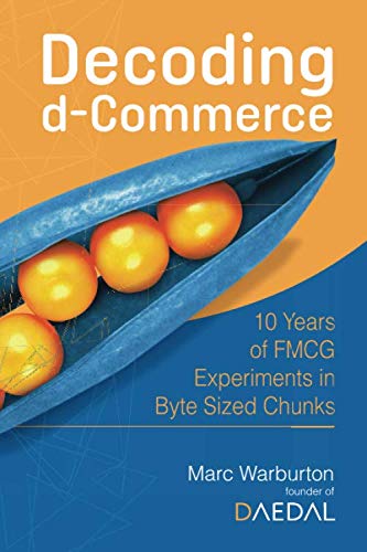 Stock image for Decoding d-Commerce: 10 Years of FMCG Experiments in Byte Sized Chunks for sale by AwesomeBooks