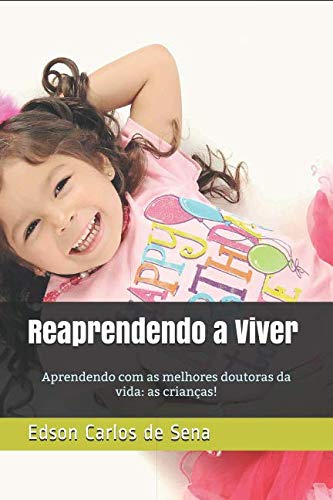 Stock image for REAPRENDENDO A VIVER!: Aprendendo com as melhores doutoras da vida: as crianas! for sale by Revaluation Books