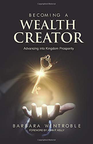 Imagen de archivo de Becoming A Wealth Creator: Advancing into Kingdom Prosperity a la venta por Zoom Books Company