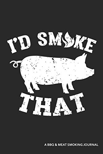 Stock image for I'd Smoke That A BBQ And Meat Smoking Journal: A BBQ Pig Blank Lined Journal for sale by Revaluation Books