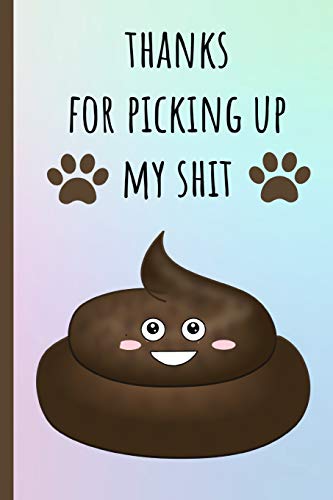 Stock image for Thanks for picking up my shit: Notebook,Blank journal, Funny Mothers day, Birthday or Valentines gift from pet dog. More useful than a card. Little poo for sale by Revaluation Books