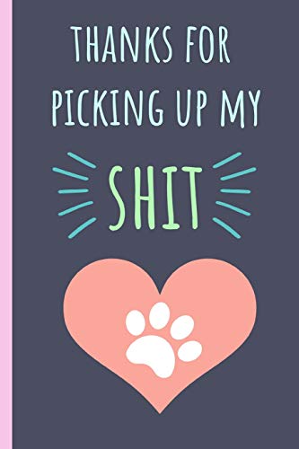 Stock image for Thanks for picking up my shit: Notebook,Blank journal, Funny Mothers day, Birthday or Valentines gift from pet dog. More useful than a card. Heart for sale by Revaluation Books