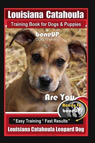 Stock image for Louisiana Catahoula Training Book for Dogs & Puppies By BoneUP DOG Training: Are You Ready to Bone Up? Easy Training * Fast Results, Louisiana Catahou for sale by ThriftBooks-Atlanta