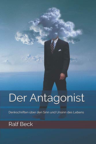 Imagen de archivo de Der Antagonist: Denkschriften ber den Sinn und Unsinn des Lebens a la venta por Revaluation Books