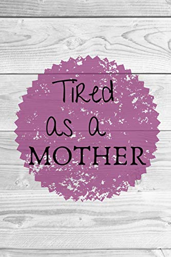 9781090875211: Tired as a mother: Mothers day, Journal, Notebook, CR Books