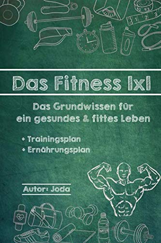 Stock image for Das Fitness 1x1: Das Grundwissen fuer ein gesundes und fittes Leben (inklusive Trainings- & Ernaehrungsplan) for sale by Revaluation Books
