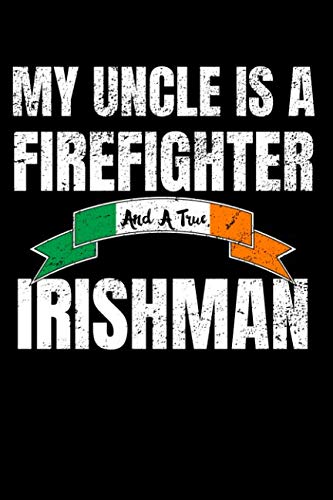 Beispielbild fr My Uncle Is A Firefighter And A True Irishman: Irish Firefighter notebook gift 6x9 110 pages zum Verkauf von Revaluation Books