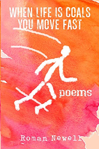 Imagen de archivo de When Life Is Coals You Move Fast: Poems a la venta por Lucky's Textbooks