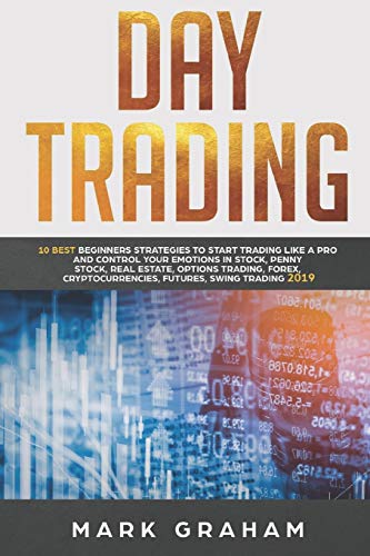 9781090890412: Day Trading: 10 Best Beginners Strategies to Start Trading Like A Pro and Control Your Emotions in Stock,Penny Stock, Real Estate,Options Trading, Forex, Cryptocurrencies,Futures,Swing Trading 2019