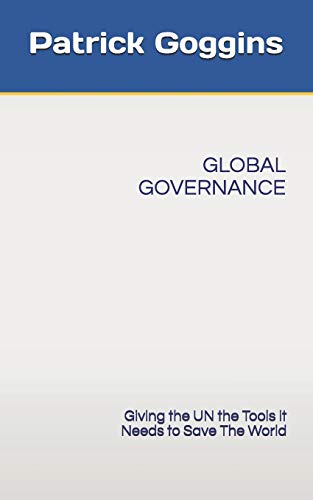 9781090891419: Global Governance: Giving the UN the Tools it Needs to Save The World