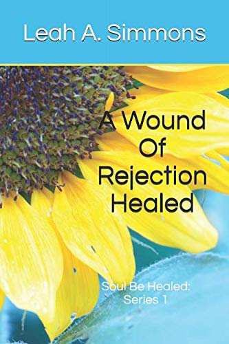 Beispielbild fr A Wound Of Rejection Healed: Soul Be Healed: Series 1 zum Verkauf von Revaluation Books