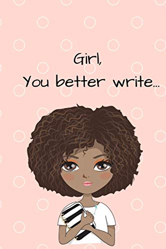 Beispielbild fr Girl, You Better Write: Journal for the Young Black and Gifted Girls zum Verkauf von Revaluation Books