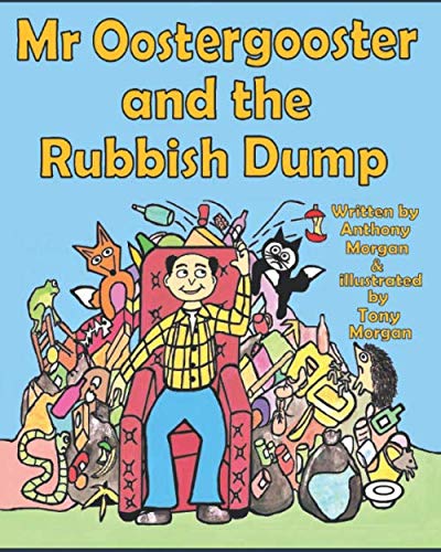 Stock image for Mr Oostergooster and the Rubbish Dump (The Amazing World of Mr Oostergooster) for sale by WorldofBooks