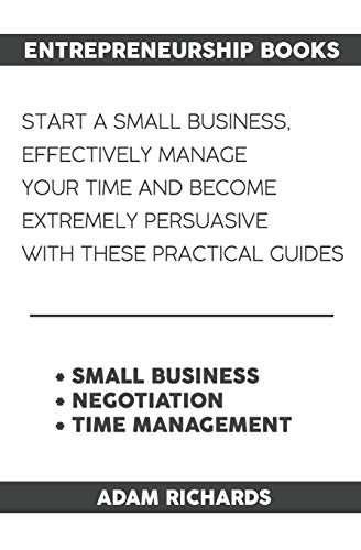 9781090957009: Entrepreneurship Books: Start A Small Business, Effectively Manage Your Time And Become Extremely Persuasive With These Practical Guides
