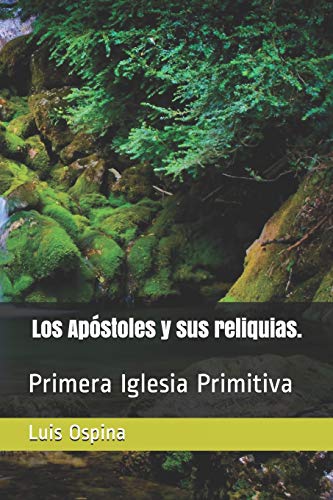 Stock image for Los Apstoles y sus reliquias.: Primera Iglesia Primitiva (Historia Iglesia) (Spanish Edition) for sale by Lucky's Textbooks