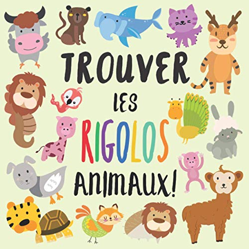 Stock image for Trouver Les Rigolos Animaux: Un chercher et trouver livre pour les enfants de 2 ? 5 ans (French Edition) for sale by SecondSale