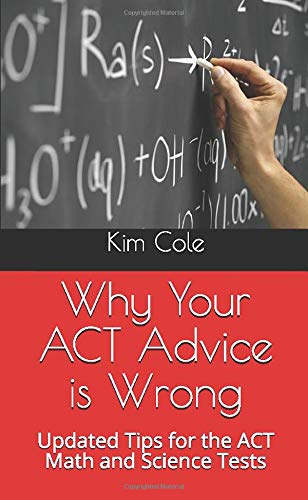 Stock image for Why Your ACT Advice is Wrong: Updated Tips for the ACT Math and Science Tests for sale by Revaluation Books