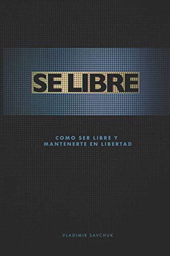 Stock image for Se Libre: Como ser libre y mantenerte en libertad (Spanish Edition) for sale by Lucky's Textbooks