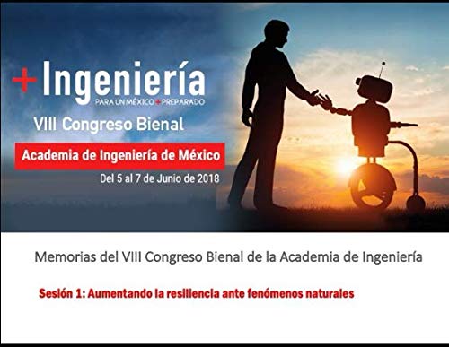 Stock image for Memorias del VIII Congreso Bienal de la Academia de Ingeniera de Mxico: Sesin 1 - Aumentando la resiliencia ante fenmenos naturales for sale by Revaluation Books