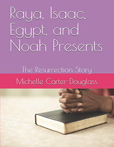 Stock image for Raya, Isaac, Egypt, and Noah Presents: The Resurrection Story for sale by California Books