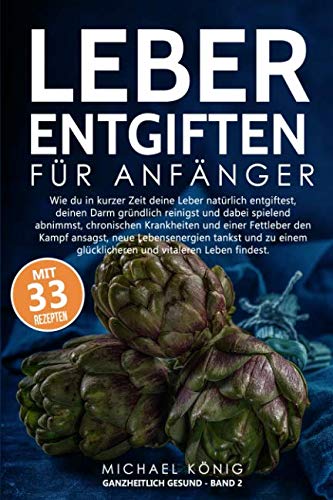 Beispielbild fr Leber Entgiften fr Anfnger: Wie du die Leber in 7 Tagen natrlich entgiftest, den Darm reinigst und dabei spielerisch abnimmst, chronischen Krankheiten und einer Fettleber entgegenwirkst. zum Verkauf von medimops