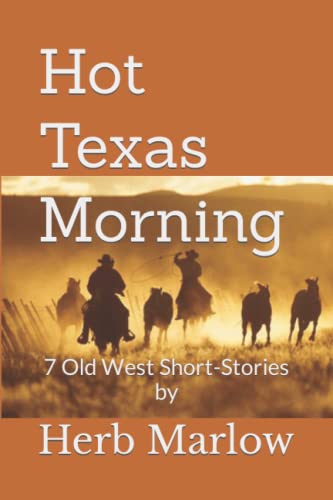 Imagen de archivo de Hot Texas Morning: 7 Old West Short-Stories a la venta por Lucky's Textbooks