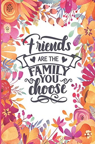 Stock image for Friends Are the Family You Choose: Floral Lined Notebook Journal with Friendship Quote and Floral Designs on Every Page for sale by ThriftBooks-Dallas