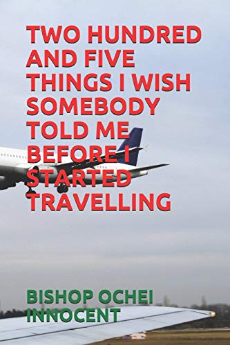 Stock image for Two Hundred and Five Things I Wish Somebody Told Me Before I Started Travelling for sale by THE SAINT BOOKSTORE