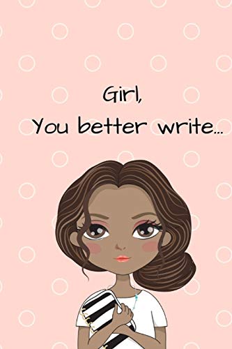 Beispielbild fr Girl, You Better Write: A Journal for the Young, Black, and Gifted Girls for Notes, Goals, or Reflection zum Verkauf von Revaluation Books