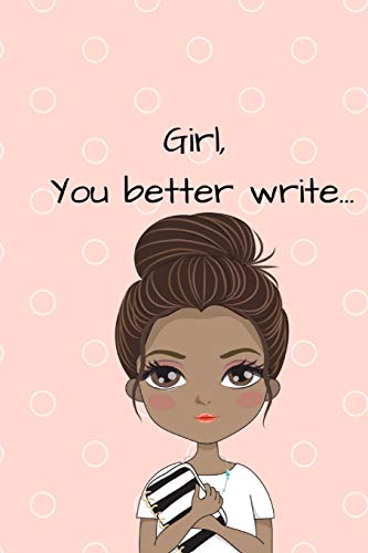 Beispielbild fr Girl, You Better Write: A Journal for the Young, Black, and Gifted Girls for Goal Tracking and Reflection zum Verkauf von Revaluation Books