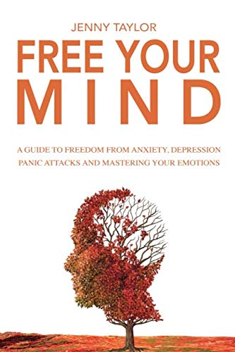 Stock image for Free Your Mind: A Guide to Freedom from Anxiety, Depression, Panic Attacks and Mastering Your Emotions for sale by Wonder Book