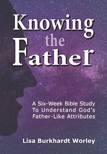 Stock image for Knowing the Father: A Six-Week Bible Study To Understand God's Father-Like Attributes for sale by SecondSale