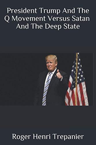 Imagen de archivo de President Trump And The Q Movement Versus Satan And The Deep State (The Practical Helps Library) a la venta por Ergodebooks