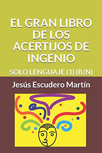 Imagen de archivo de EL GRAN LIBRO DE LOS ACERTIJOS DE INGENIO: SOLO LENGUAJE (1) (B/N) (Spanish Edition) a la venta por Lucky's Textbooks