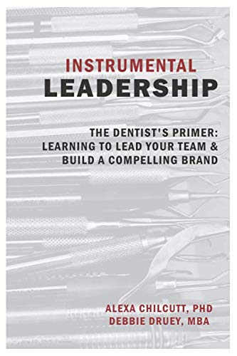 Stock image for Instrumental Leadership: The Dentist's Primer: Learning to Lead Your Team & Build a Compelling Brand for sale by Revaluation Books